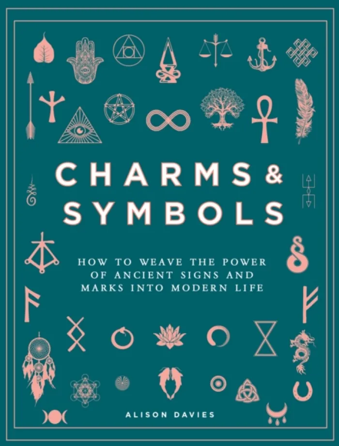Charms & Symbols: How to Weave the Power of Ancient Signs and Marks into Modern Life