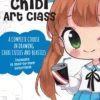 Chibi Art Class: A Complete Course in Drawing Chibi Cuties and Beasties - Includes 19 step-by-step tutorials!: Volume 1