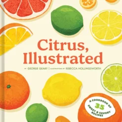 Citrus, Illustrated: A Cookbook of 35 Sweet & Savory Recipes