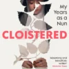 Cloistered: My Years as a Nun