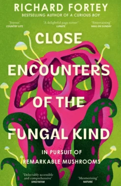 Close Encounters of the Fungal Kind: In Pursuit of Remarkable Mushrooms