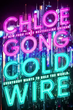 Coldwire: the start of a thrilling new dystopian series from the SUNDAY TIMES bestselling author of THESE VIOLENT DELIGHTS