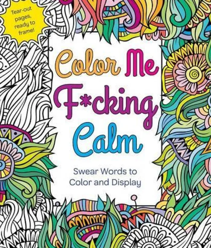Color Me F*cking Calm: Swear Words to Color and Display