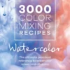 3000 Color Mixing Recipes: Watercolor: The Ultimate Practical Reference to Watercolor Mixes and Dilutions