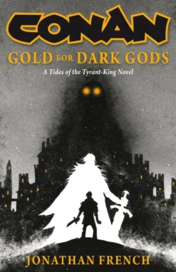 Conan: Gold for Dark Gods: A Tides of the Tyrant-King Novel