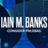Consider Phlebas: A space opera of stunning power and awesome imagination from the modern master of SF
