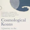 Cosmological Koans: A Journey to the Heart of Physics