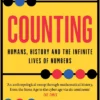 Counting: Humans, History and the Infinite Lives of Numbers