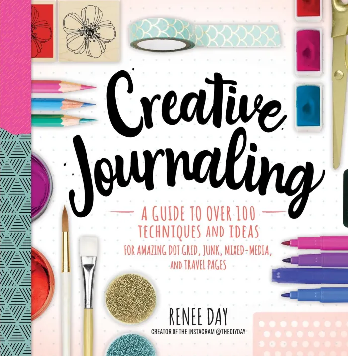 Creative Journaling: A Guide to Over 100 Techniques and Ideas for Amazing Dot Grid, Junk, Mixed-Media, and Travel Pages