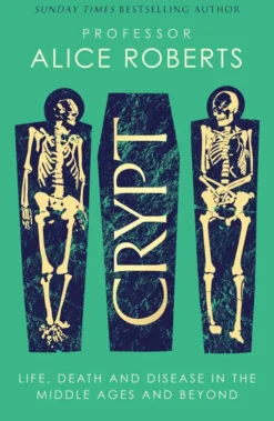 Crypt: Life, Death and Disease in the Middle Ages and Beyond