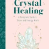 Crystal Healing: The Expert's Guide to Stone and Crystal Energy Work