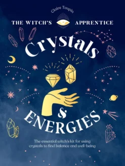 Crystals and Energies: The Essential Witch's Kit for Using Crystals to Find Balance and Well-Being