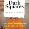 Dark Squares: A cult leader, a child prodigy and the chess revolution