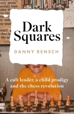 Dark Squares: A cult leader, a child prodigy and the chess revolution