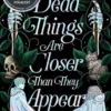 Dead Things Are Closer Than They Appear