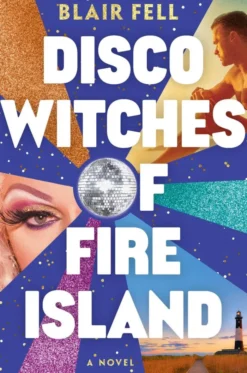 Disco Witches of Fire Island: A Novel