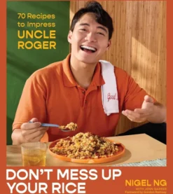 Don't Mess Up Your Rice: 70 Recipes to Impress Uncle Roger (A Cookbook)