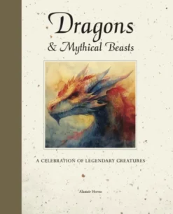 Dragons & Mythical Beasts: A celebration of legendary creatures