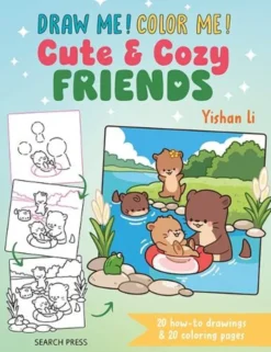 Draw me! Color me!: Cute & Cozy Friends: 20 How-to Drawings & 20 Coloring Pages