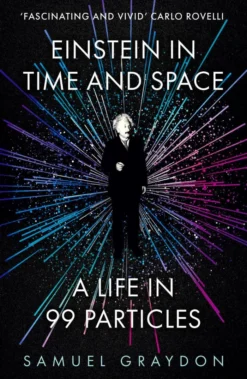 Einstein in Time and Space: A Life in 99 Particles