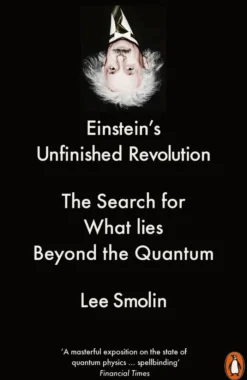 Einstein's Unfinished Revolution: The Search for What Lies Beyond the Quantum