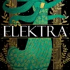 Elektra: The mesmerising story of Troy from the three women at its heart, from the No. 1 Sunday Times bestselling author