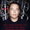 Elon Musk: How the Billionaire CEO of SpaceX and Tesla is Shaping our Future