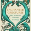 Enchanted Creatures: Our Monsters and Their Meanings