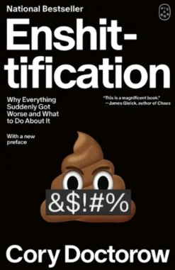 Enshittification: Why Everything Suddenly Got Worse and What to Do about It