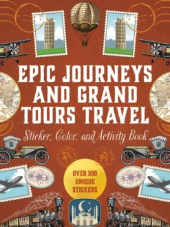 Epic Journeys and Grand Tours Travel Sticker, Color and Activity Book: Over 500 Unique Stickers