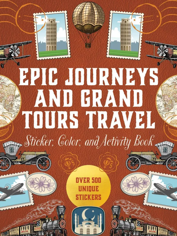 Epic Journeys and Grand Tours Travel Sticker, Color and Activity Book: Over 500 Unique Stickers