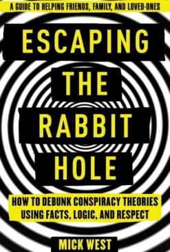 Escaping the Rabbit Hole: How to Debunk Conspiracy Theories Using Facts, Logic, and Respect