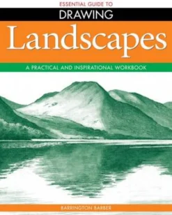 Essential Guide to Drawing: Landscapes: A Practical and Inspirational Workbook