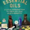 Essential Oils: A Little Introduction to Their Uses and Health Benefits