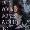 Even Your Bones Would Do