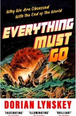 Everything Must Go: Why We Are Obsessed With the End of the World