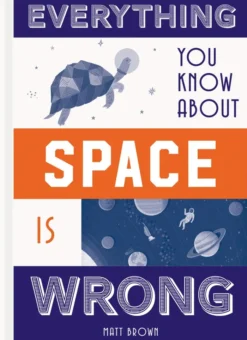 Everything You Know About Space is Wrong