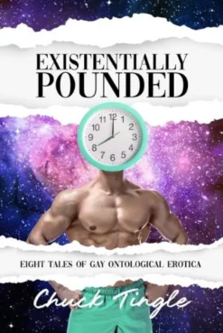 Existentially Pounded: Eight Tales Of Gay Ontological Erotica