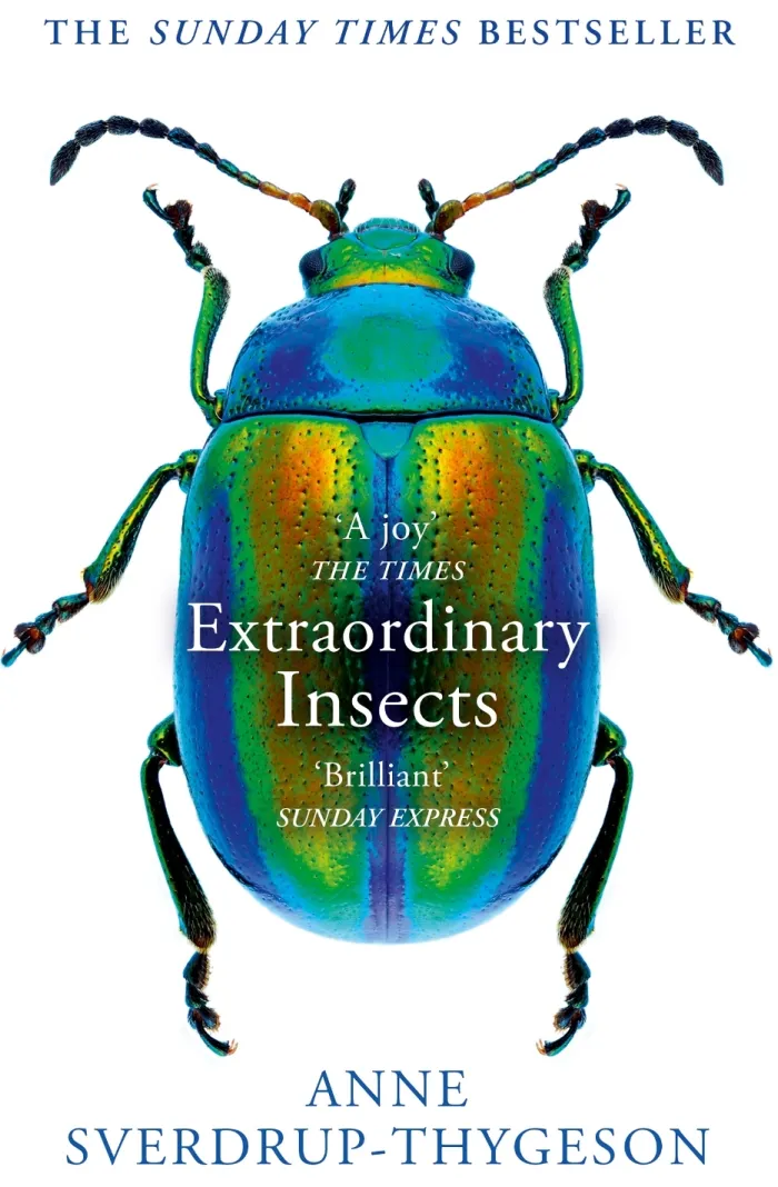 Extraordinary Insects: Weird. Wonderful. Indispensable. The ones who run our world.