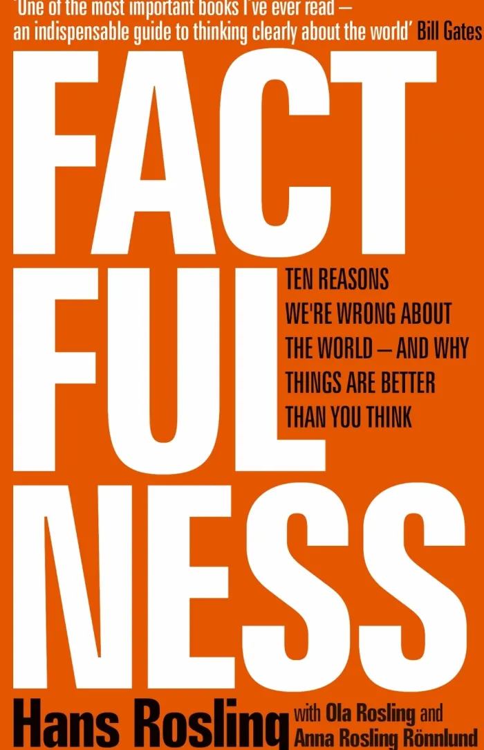 Factfulness: Ten Reasons We're Wrong About The World - And Why Things Are Better Than You Think