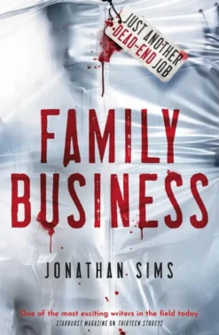 Family Business: A horror full of creeping dread from the mind behind Thirteen Storeys and The Magnus Archives