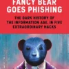 Fancy Bear Goes Phishing: The Dark History of the Information Age, in Five Extraordinary Hacks