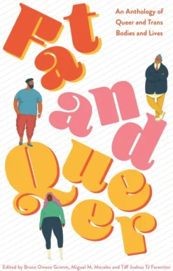 Fat and Queer: An Anthology of Queer and Trans Bodies and Lives