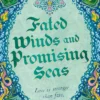 Fated Winds and Promising Seas: A tender-hearted tale of forging fates, fantastic creatures, and found family