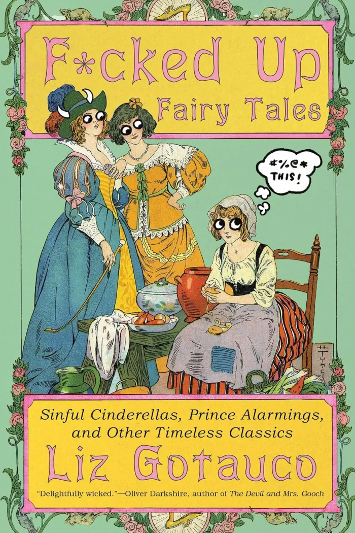 F*cked Up Fairy Tales: Sinful Cinderellas, Prince Alarmings, and Other Timeless Classics