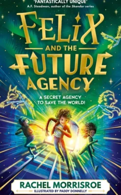 Felix and the Future Agency: An explosive new children's adventure series: Volume 1