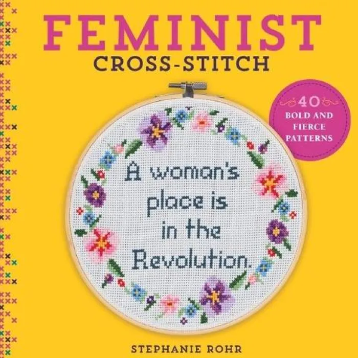 Feminist Cross-Stitch: 40 Bold and Fierce Patterns