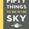 Fifty Things to See in the Sky
