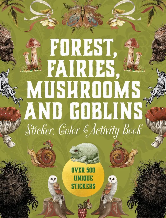 Forest, Fairies, Mushrooms and Goblins Sticker, Color & Activity Book: Over 500 Unique Stickers