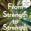 From Strength to Strength: Finding Success, Happiness, and Deep Purpose in the Second Half of Life